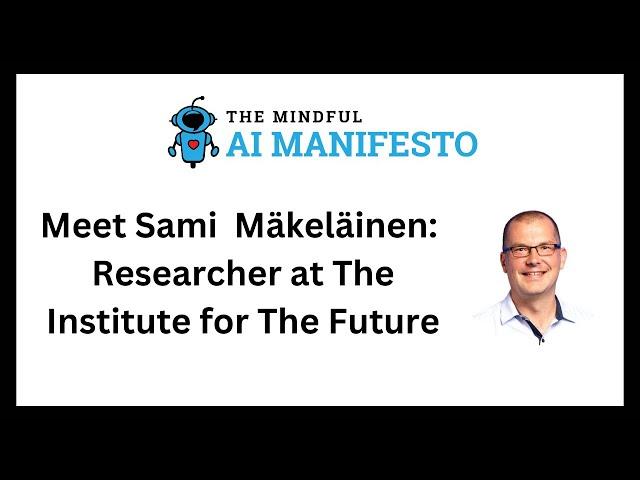 Meet Sami  Mäkeläinen   Researcher at The Institute For The Future (IFTF) -  Full Interview