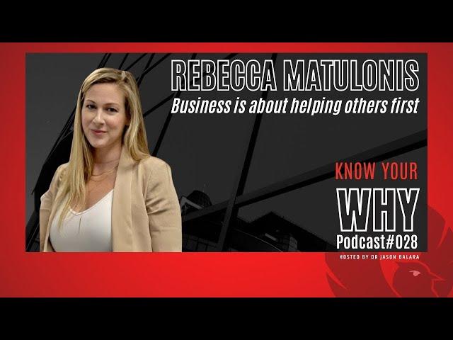 Business is about helping others first with Rebecca Matulonis |  Know your WHY podcast #028