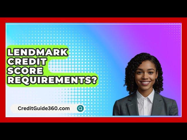 Lendmark Credit Score Requirements? - CreditGuide360.com