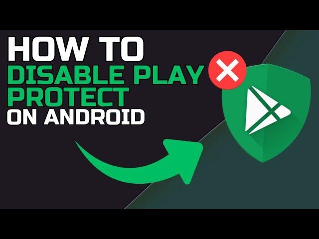 How to DISABLE PLAY PROTECT on ANDROID [2024]