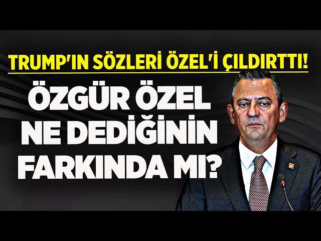 ERDOĞAN'I SUÇLAYAYIM DERKEN ÖZGÜR ÖZEL'İN YAPTIĞINA BAKIN! TRUMP'IN SÖZLERİ ÖZEL'İ ÇILDIRTTI!