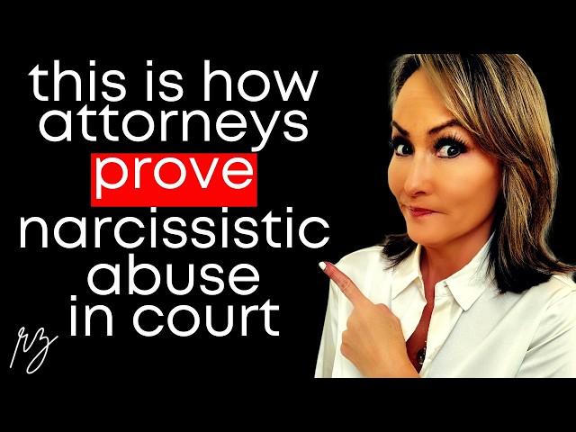 The Truth Revealed! How Attorneys Actually Prove Narcissistic Abuse in Court