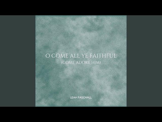 O Come All Ye Faithful (Come Adore Him)