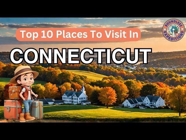 Top 10 Places To Visit In Connecticut | Travel Hotspots