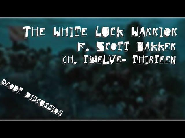 The White Luck Warrior | R. Scott Bakker | Ch. 12-13