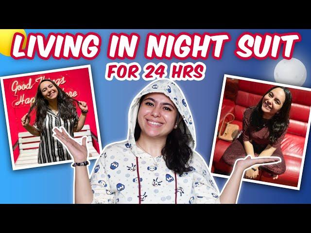 LIVING IN NIGHTSUIT FOR 24HOURS CHALLENGE | SONU ANADKAT |