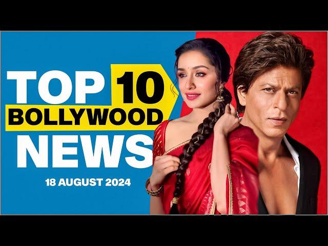 Top 10 Bollywood News | 18th August 2024 | Shah Rukh Khan |Shraddha Kapoor #bollywood #bollywoodnews