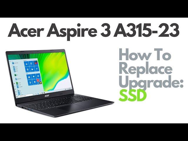 How To Replace Upgrade SSD for Acer Aspire 3 A315-23 Laptop Computer