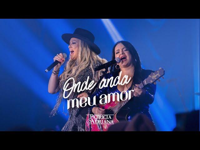 Patricia & Adriana - Onde Anda Meu Amor (Clipe Oficial)