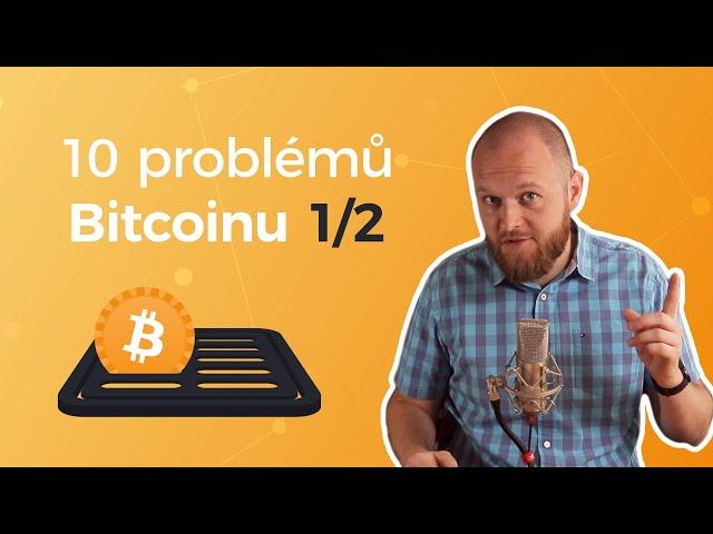 #12 - 10 problémů Bitcoinu (1/2)