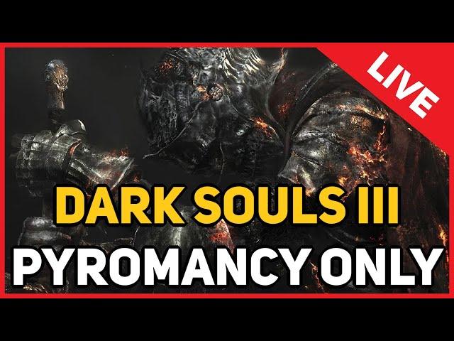 Dark Souls 3 : Pyromancy Only (LIVE)