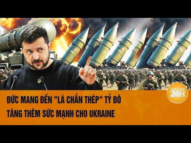 Thế giới góc nhìn: Đức mang đến "lá chắn thép" tỷ đô, tăng thêm sức mạnh cho Ukraine