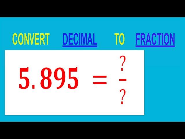 CONVERT    DECIMAL     5.895 =  ?/?        TO     FRACTION