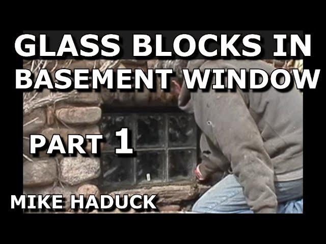 GLASS BLOCKS IN BASEMENT WINDOWS (Part 1)  Mike Haduck