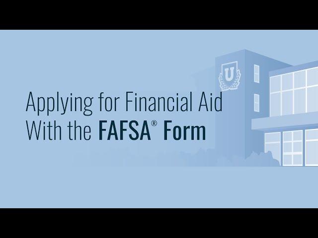 Applying for Financial Aid With the FAFSA® Form