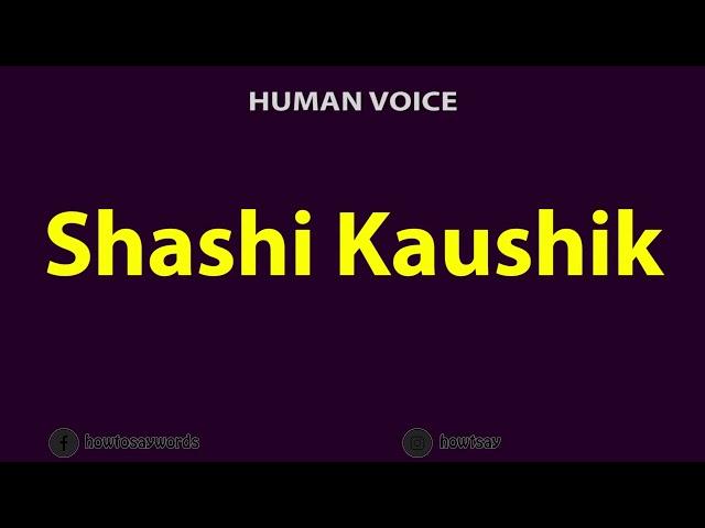 How To Pronounce Shashi Kaushik