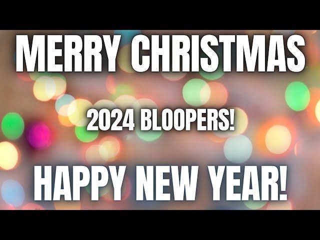 Merry Christmas and Happy New Year! 2024 Bloopers!