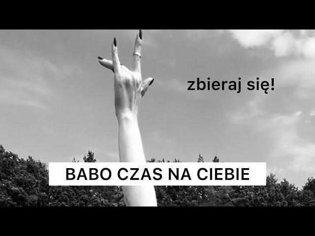 BABO CZAS NA CIEBIE , zbieraj się !