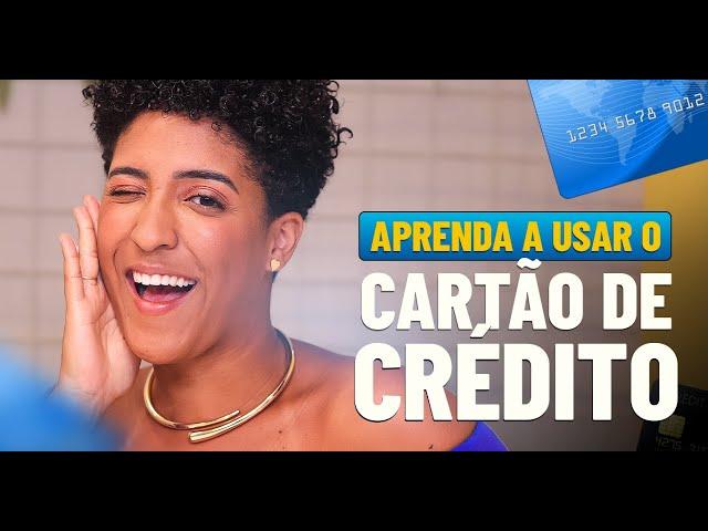 O SEGREDO PARA USAR O CARTÃO DE CRÉDITO AO SEU FAVOR!