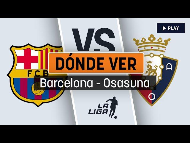 Horario y dónde ver - Barcelona vs Osasuna