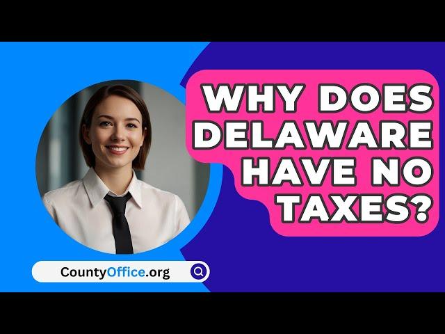 Why Does Delaware Have No Taxes? - CountyOffice.org