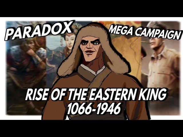 Rise Of The Eastern King - 1000 Years Of History Paradox Mega Campaign Directors Cut