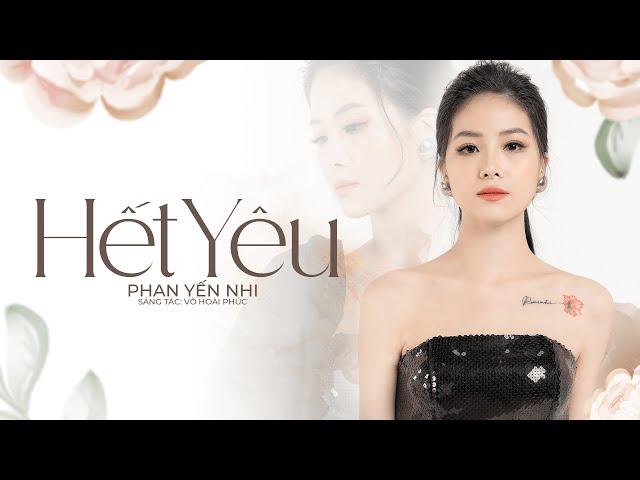 HẾT YÊU - PHAN YẾN NHI | OFFICIAL MUSIC VIDEO