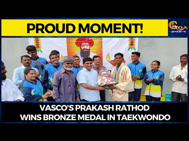 #ProudMoment! Vasco's Prakash Rathod wins bronze medal in Taekwondo