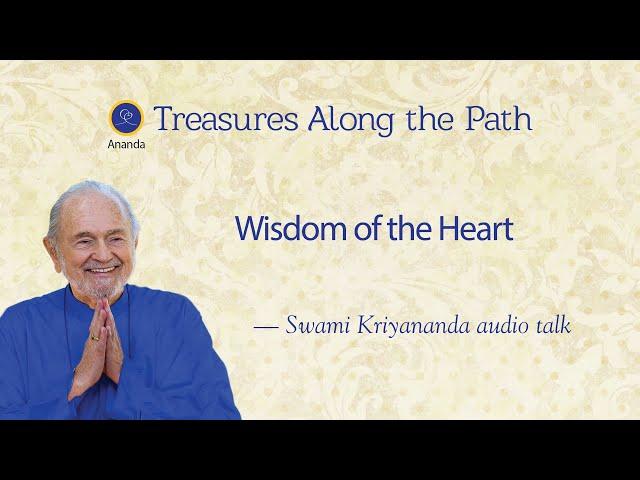 Wisdom of the Heart - Talk by Swami Kriyananda