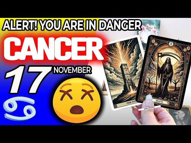 Cancer  ALERT YOU ARE IN DANGER  horoscope for today NOVEMBER 17 2024  #cancer tarot NOVEMBER