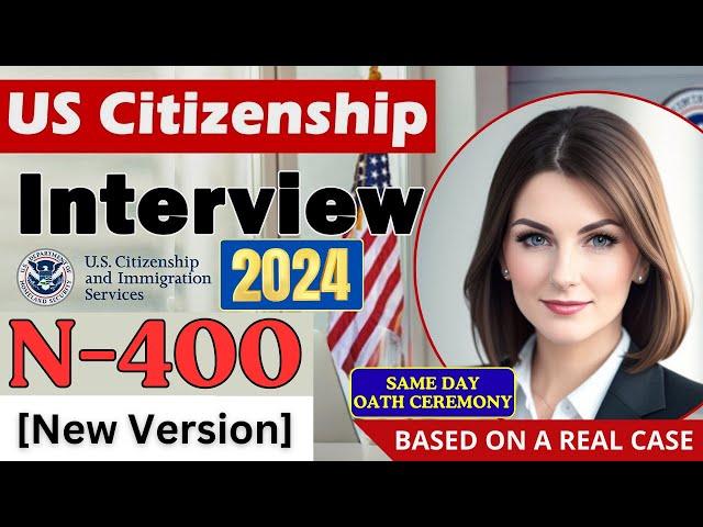 Practice N-400 US Citizenship Interview 2024 & Oath Ceremony -N400 Naturalization Interview 2024