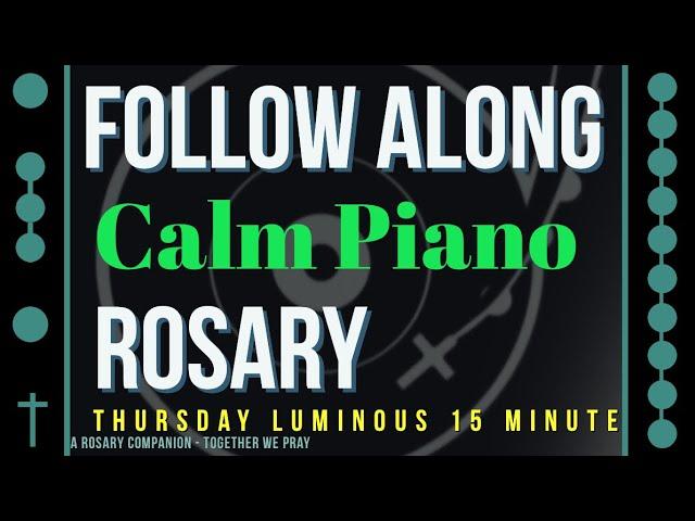 THURSDAY - LUMINOUS - Follow Along Rosary - 15 Minute - CALM PIANO