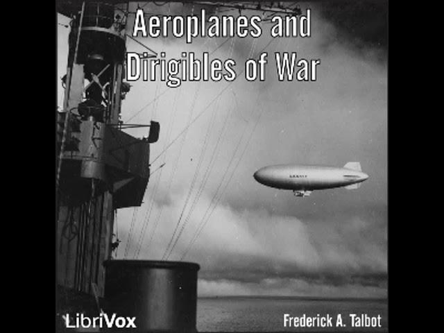 Aeroplanes and Dirigibles of War by Frederick A. TALBOT read by William Tomcho | Full Audio Book