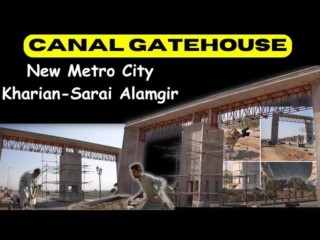 Canal Gatehouse in New Metro City Kharian-Sarai Alamgir | Redefining Access & Connectivity!