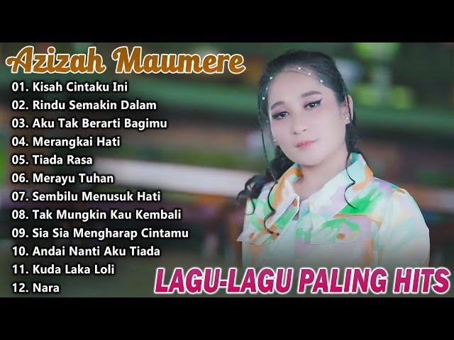 Kumpulan Lagu - lagu Azizah Maumere Paling Hits 2025 || Kisah Cintaku Ini, Rindu Semakin Dalam