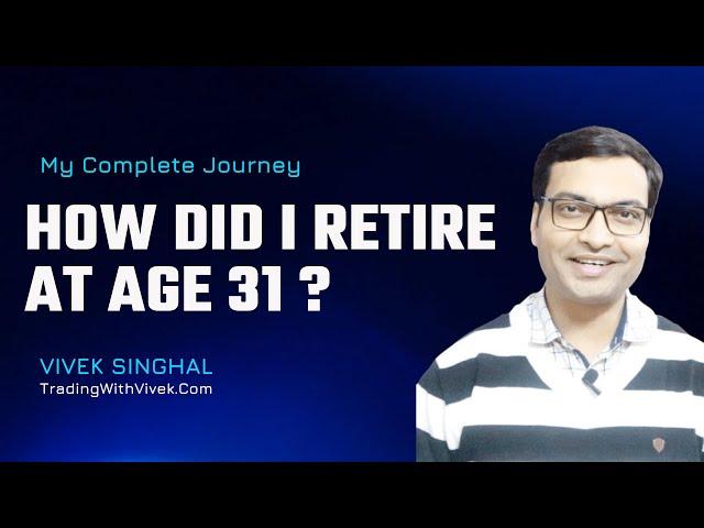 How did I retire at age 31 - Vivek Singhal