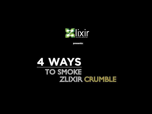 Zlixir Presents: 4 Ways to Smoke Crumble