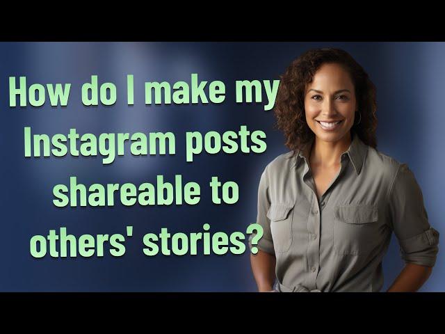 How do I make my Instagram posts shareable to others' stories?