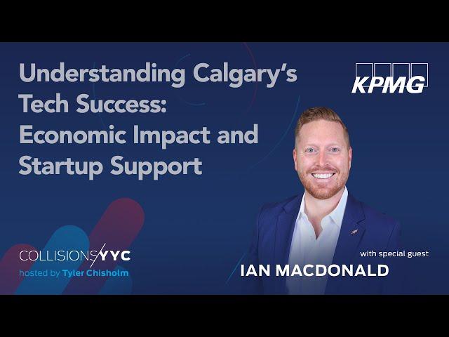 Ian Macdonald | Understanding Calgary's Tech Success: Economic Impact and Startup Support