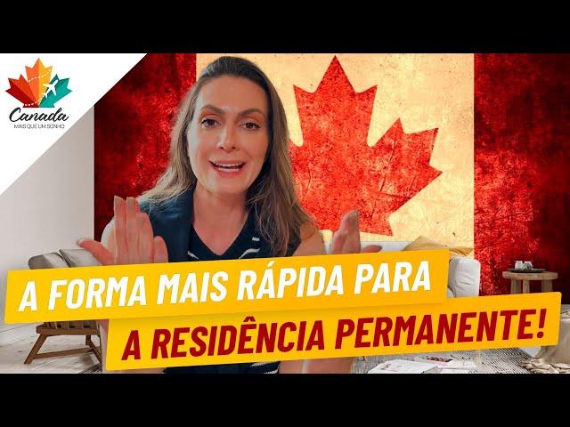 COMO CONSEGUIR A RESIDÊNCIA PERMANENTE NO CANADÁ DE FORMA MAIS RÁPIDA