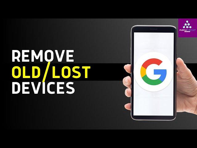 How to Remove Old Devices from Google Account (Updated)