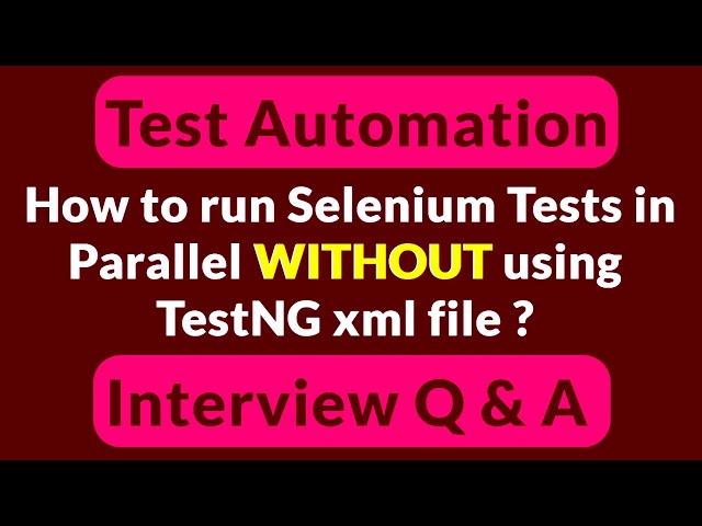 Test Automation Interview Q&A - How to Run Selenium Tests in Parallel Without using TestNG xml file