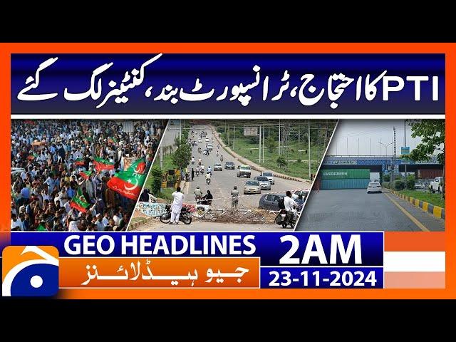 PTI protests, transport shut down, containers set up | Geo News 2 AM Headlines | 23 Nov 2024