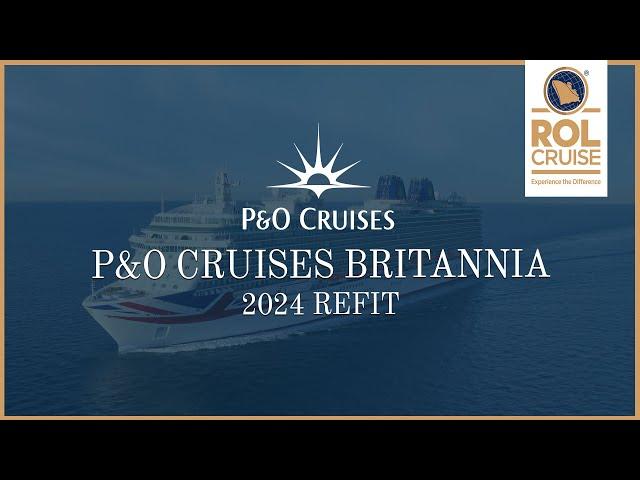 P&O Cruises 2024 refit of Britannia | ROL Cruise