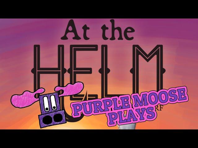 Purple Moose Plays...At the Helm