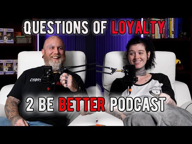 Questions Of Loyalty l 2 Be Better Podcast S2 E41