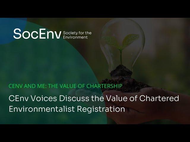 CEnv and Me // 3x CEnv Voices Discuss the Value of Chartered Environmentalist Registration