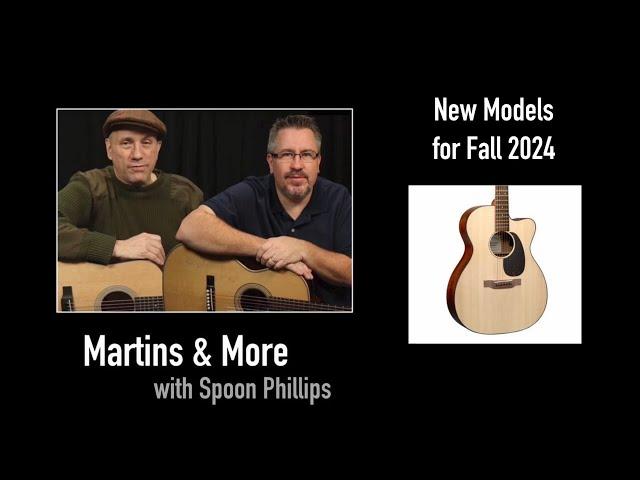 New Martin Guitar Models - Fall 2024 - Martins & More