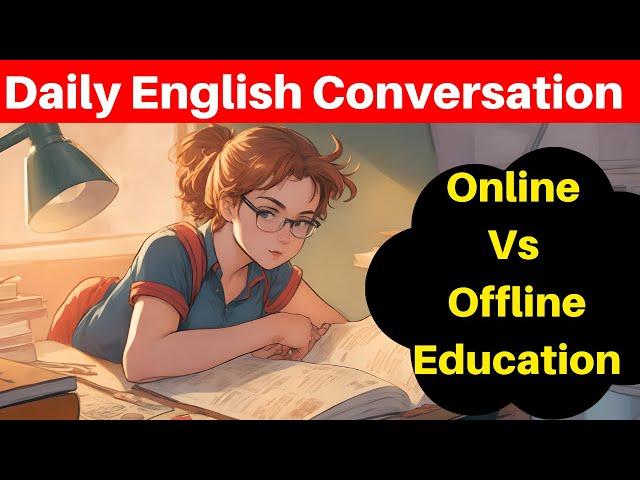 Daily English Conversation | Online Education  Vs Offline Education | Learn English