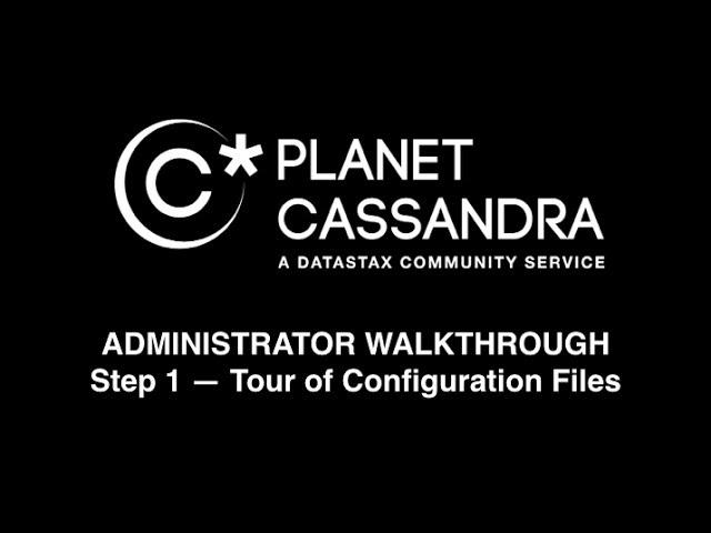 Cassandra Administrator Walkthrough — Step 1: Tour of Configuration Files